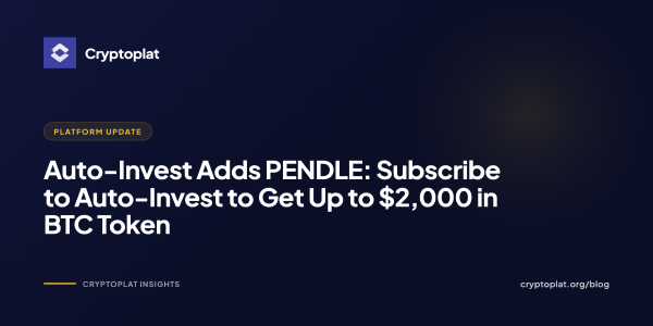 Auto-Invest Adds PENDLE: Subscribe to Auto-Invest to Get Up to $2,000 in BTC Token